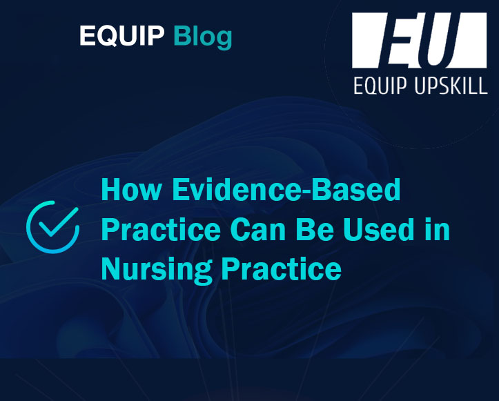 How Evidence-Based Practice Can Be Used in Nursing Practice